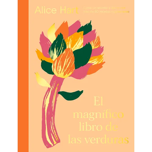 El Magnífico Libro de Las Verduras: Come Un Arcoíris a Diario Con Más de 80 Recetas Vegetarianas - Hardcover