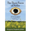 The Three Faces of Nellie: The Real Story Behind Laura Ingalls Wilder's Nellie Oleson - Paperback