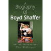 A Biography of Boyd Shaffer: Artist/Naturalist - Paperback