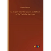 An Inquiry into the Causes and Effects of the Variolae Vaccinae - Paperback