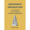 Dependent Origination: An Explanation of the Buddha's PATICCASAMUPPADA - Paperback