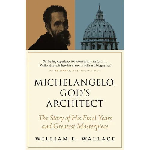 Michelangelo, God's Architect: The Story of His Final Years and Greatest Masterpiece - Paperback