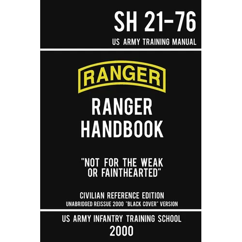 US Army Ranger Handbook SH 21-76 - "Black Cover" Version (2000 Civilian Reference Edition): Manual Of Army Ranger Training, Wilderness Operations, Mou - Paperback