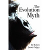 The Evolution Myth - Paperback