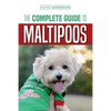 The Complete Guide to Maltipoos: Everything you need to know before getting your Maltipoo dog - Paperback