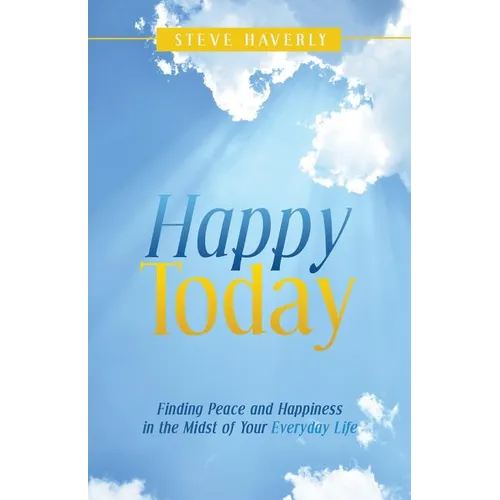Happy Today: Finding Peace and Happiness in the Midst of Your Everyday Life - Paperback