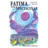Fatima the Spectacular: A New and Very Different Study of the Events of 1917 - Paperback