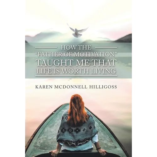 How the "Father of Motivation" Taught Me That Life Is Worth Living - Hardcover