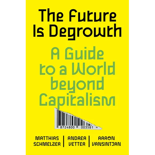 The Future Is Degrowth: A Guide to a World Beyond Capitalism - Paperback