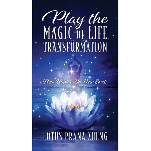 Play The Magic of Life Transformation: New Human On New Earth - Paperback