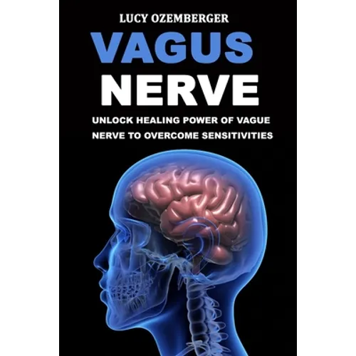 Vagus Nerve: : Unlock healing power of vague nerve to overcome sensitivities for chronic illness, inflammation and autoimmunity - Paperback