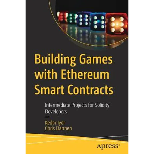 Building Games with Ethereum Smart Contracts: Intermediate Projects for Solidity Developers - Paperback