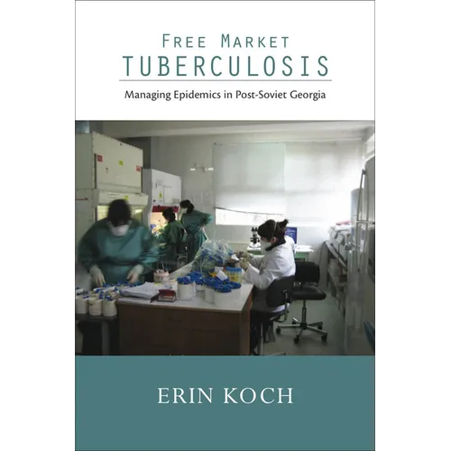 Free Market Tuberculosis: Managing Epidemics in Post-Soviet Georgia - Paperback