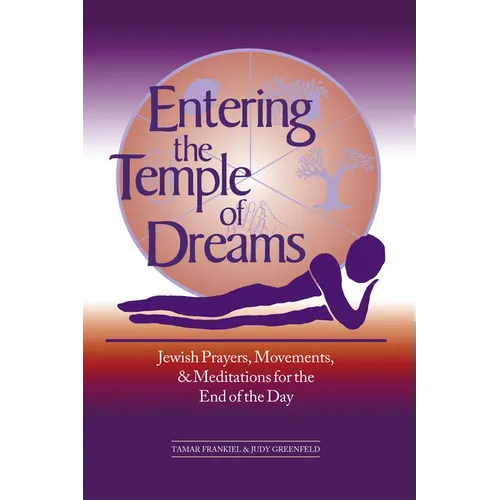 Entering the Temple of Dreams: Jewish Prayers, Movements, and Meditations for Embracing the End of the Day - Paperback