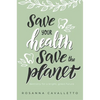 Save Your Health Save the Planet: Dentistry for a Bright, Green Future - Paperback