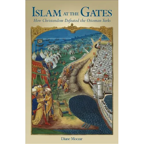 Islam at the Gates: How Christendom Defeated the Ottoman Turks - Paperback