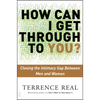 How Can I Get Through to You?: Closing the Intimacy Gap Between Men and Women - Paperback