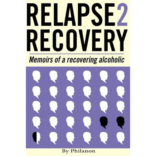 Relapse 2 Recovery, memoirs of a recovering alcoholic: Foreword by Dr Cynthia McVey - Paperback