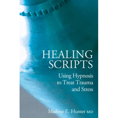 Healing Scripts: Using Hypnosis to Treat Trauma and Stress - Hardcover