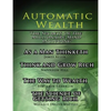 Automatic Wealth, The Secrets of the Millionaire Mind-Including: As a Man Thinketh, The Science of Getting Rich, The Way to Wealth and Think and Grow - Paperback