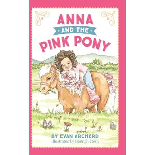 Anna and the Pink Pony: A gorgeously-illustrated early reader that celebrates the magic between children and horses - Hardcover