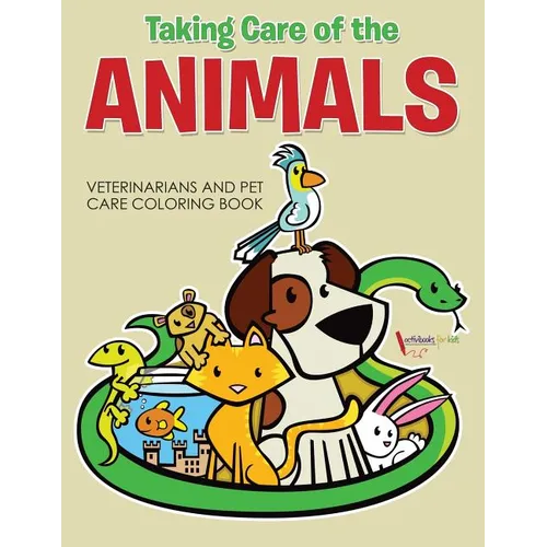 Taking Care of the Animals: Veterinarians and Pet Care Coloring Book - Paperback