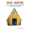 Dog House Plan: How To Build A Dog House In Less Than 30 Days - Paperback