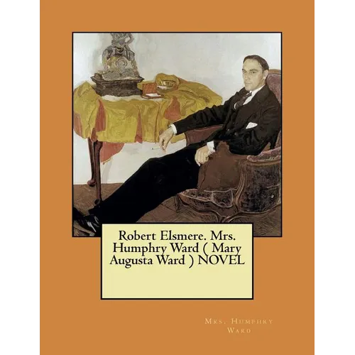 Robert Elsmere. Mrs. Humphry Ward ( Mary Augusta Ward ) NOVEL - Paperback