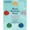 Wood Becomes Water: Chinese Medicine in Everyday Life - 20th Anniversary Edition - Paperback