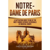 Notre-Dame de Paris: A Captivating Guide to One of the Most Famous Catholic Cathedrals of Medieval Europe - Paperback