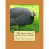 The Guinea Fowl and Its Use As Food: Raising Guinea Fowl For Meat - Paperback