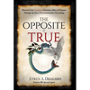 The Opposite is True: Discover Your Unexpected Enemies, Allies, and Purpose Through the Eyes of Counter-Intuitive Psychology - Hardcover