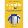 A Complaint Is a Gift, 3rd Edition: How to Learn from Critical Feedback and Recover Customer Loyalty - Paperback