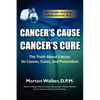 Cancer's Cause, Cancer's Cure: The Truth about Cancer, Its Causes, Cures, and Prevention - Paperback