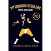 Pittsburgh Steelers Trivia Quiz Book: 500 Questions on all Things Black and Yellow - Paperback
