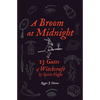 A Broom at Midnight: 13 Gates of Witchcraft by Spirit Flight - Paperback