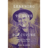 Learning to Love a Porcupine: Hope for Drug Addicts and Families in Crisis - Paperback
