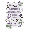 Supported in Breastfeeding: Stories of Nourishing Wisdom - Paperback