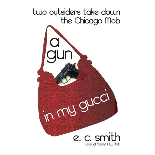 A Gun in My Gucci: Two Outsiders Take Down the Chicago Mob - Paperback