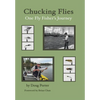 Chucking Flies: One Fly Fisher's Journey - Hardcover