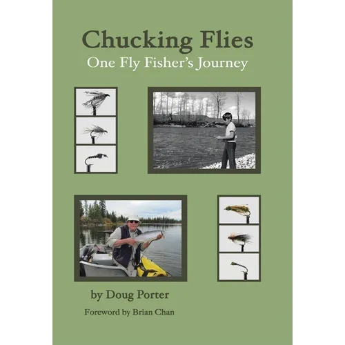 Chucking Flies: One Fly Fisher's Journey - Hardcover