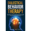 Dialectical Behavior Therapy: An Essential DBT Guide for Managing Intense Emotions, Anxiety, Mood Swings, and Borderline Personality Disorder, along w - Hardcover