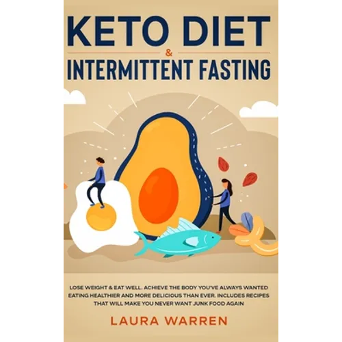Keto Diet & Intermittent Fasting 2-in-1 Book: Burn Fat Like Crazy While Eating Delicious Food Going Keto + The Proven Wonders of Intermittent Fasting - Hardcover