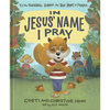 In Jesus' Name I Pray: Tj the Squirrel Learns the True Heart of Prayer - Hardcover