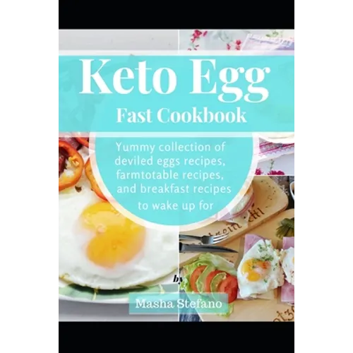 Keto Egg Fast Cookbook: Yummy Collection Of Deviled Eggs Recipes, Farmtotable Recipes, And Breakfast Recipes To Wake Up For - Paperback