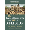The French Huguenots and Wars of Religion: Three Centuries of Resistance for Freedom of Conscience - Paperback