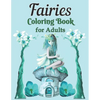 Fairies Coloring Book for Adults: A Whimsical Fantasy Coloring Book Featuring Dreamy Celestial and Mandala Fairies - Paperback