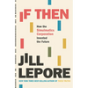 If Then: How the Simulmatics Corporation Invented the Future - Hardcover