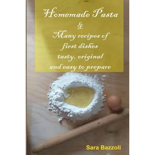 Homemade Pasta: & Many recipes of first dishes tasty, original and easy to prepare - Paperback