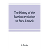 The history of the Russian revolution to Brest-Litovsk - Paperback